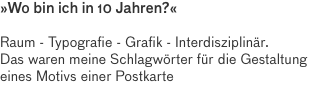 »Wo bin ich in 10 Jahren?« Raum - Typografie - Grafik - Interdisziplinär. Das waren meine Schlagwörter für die Gestaltung eines Motivs einer Postkarte 