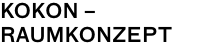 KOKON –
RAUMKONZEPT