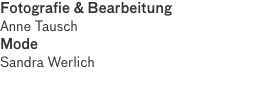 Fotografie & Bearbeitung Anne Tausch
Mode Sandra Werlich
